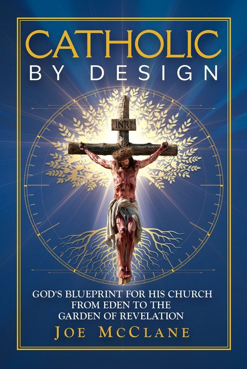 Catholic by Design book cover by Joe McClane — God's Eternal Blueprint for His Church from Eden to the Garden of Revelation